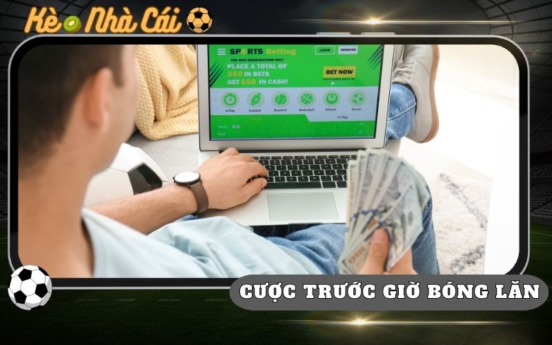 5 Chiến Thuật Đặt Cược Trước Giờ Bóng Lăn Dễ Ăn Nhất