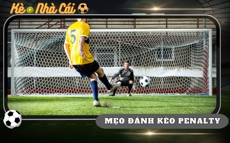 5 Mẹo Đánh Kèo Penalty Trong Bóng Đá Lượm Tiền Ngay