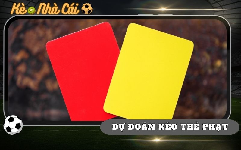 Cách Dự Đoán Kèo Thẻ Phạt Để Vào Tiền Ăn Chắc