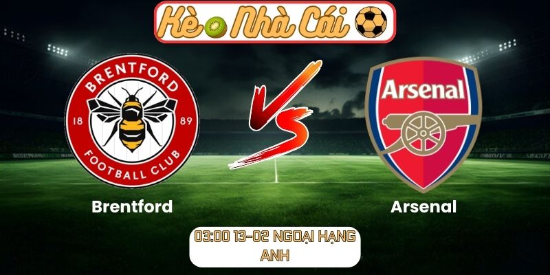 Soi kèo trận đấu Brentford vs Arsenal (03:00 13-02, Ngoại hạng Anh)