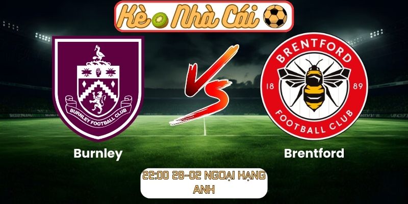 Soi kèo trận đấu Burnley vs Brentford (22:00 28-02, Ngoại hạng Anh) 3 Soi kèo trận đấu Burnley vs Brentford (22:00 28-02, Ngoại hạng Anh)