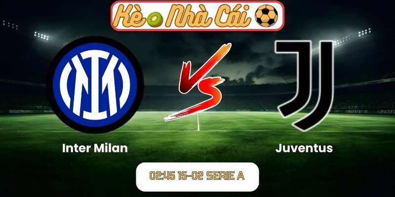Soi kèo trận đấu Inter Milan vs Juventus (02:45 15-02, Serie A) – Đại chiến đỉnh cao nước Ý 1 Soi kèo trận đấu Inter Milan vs Juventus (02:45 15-02, Serie A)