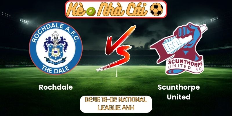 Soi kèo trận đấu Rochdale vs Scunthorpe United (02:45 18-02, National League Anh)