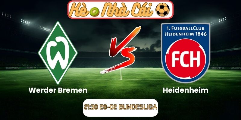 Soi kèo trận đấu Werder Bremen vs Heidenheim (21:30 28-02, Bundesliga) 4 Soi kèo trận đấu Werder Bremen vs Heidenheim (21:30 28-02, Bundesliga)