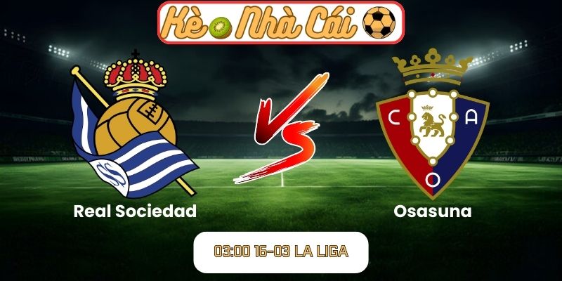 Soi kèo trận đấu Real Sociedad vs Osasuna (03:00 16-03, La Liga) 1 Real Sociedad vs Osasuna