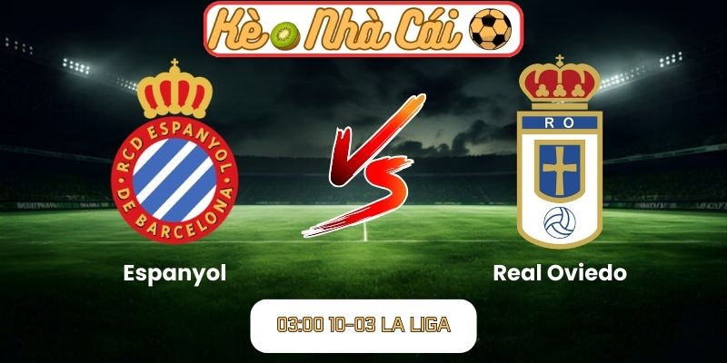 Soi kèo trận đấu Espanyol vs Real Oviedo (03:00 10-03, La Liga)