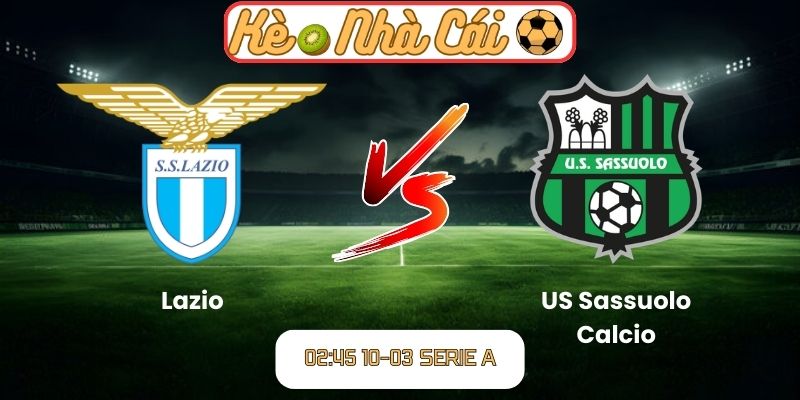 Soi kèo trận đấu Lazio vs US Sassuolo Calcio (02:45 10-03, Serie A)