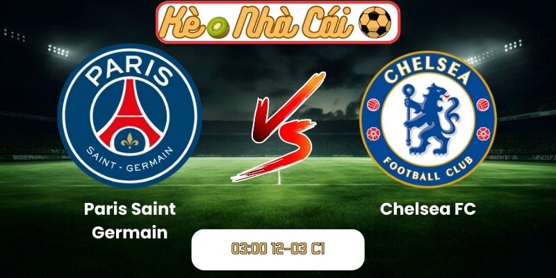 Soi kèo trận đấu Paris Saint Germain vs Chelsea FC (03:00 12-03, C1)