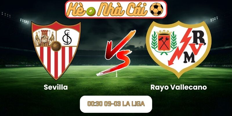 Soi kèo trận đấu Sevilla vs Rayo Vallecano (00:30 09-03, La Liga)