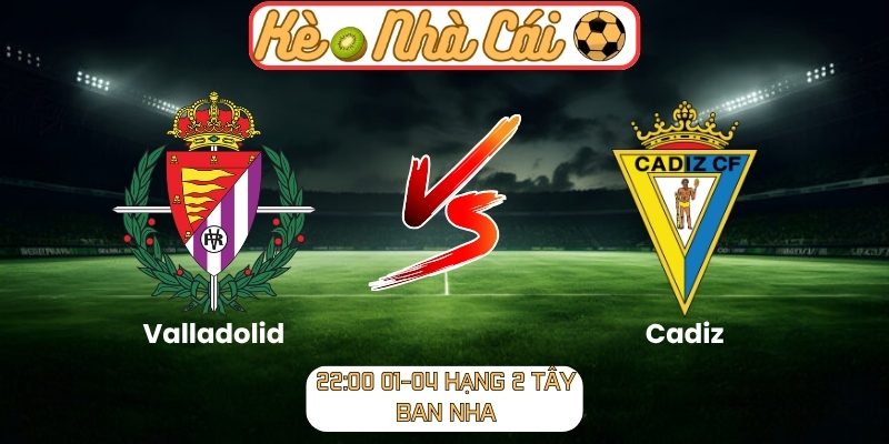 Valladolid vs Cadiz